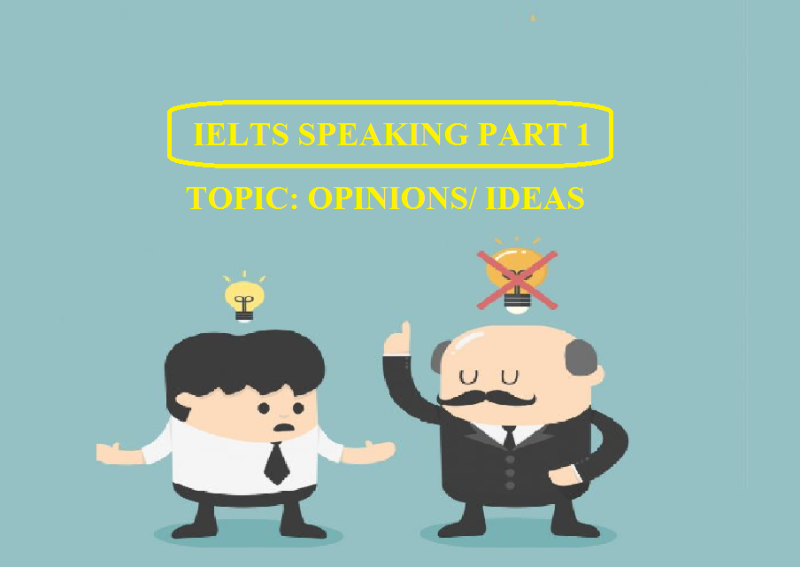 Bài mẫu và Từ vựng IELTS Speaking Part 1 – Chủ đề Opinions/Ideals