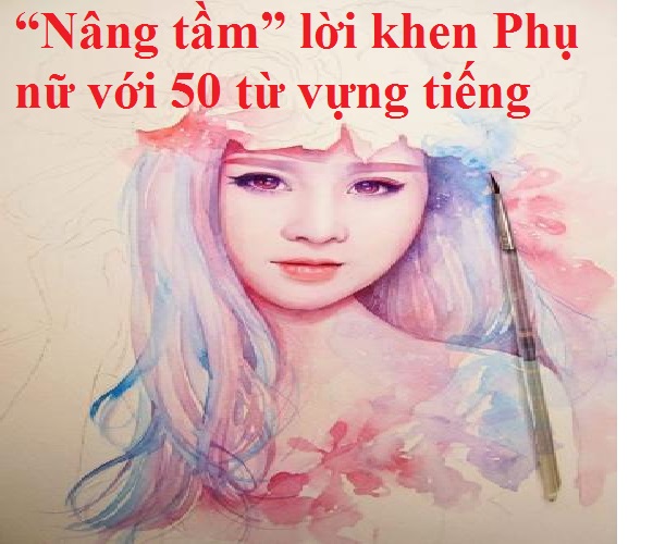 “Nâng tầm” lời khen Phụ nữ với 50 từ vựng tiếng Anh nâng cao