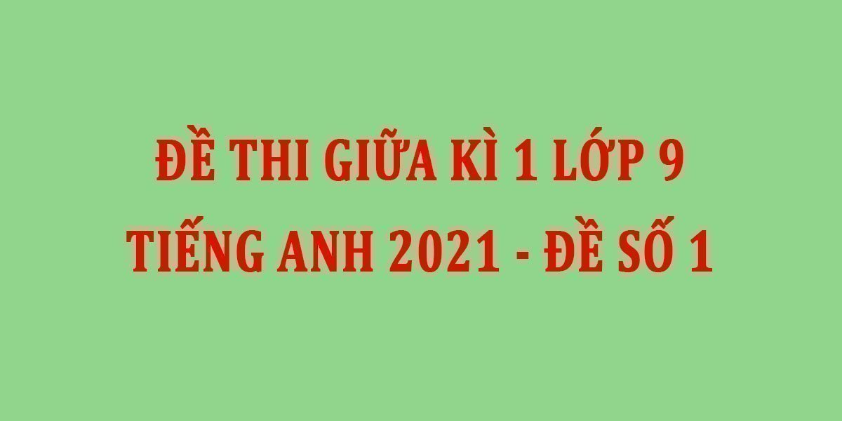 ĐỀ KIỂM TRA GIỮA KỲ 1- LỚP 9 (CŨ)