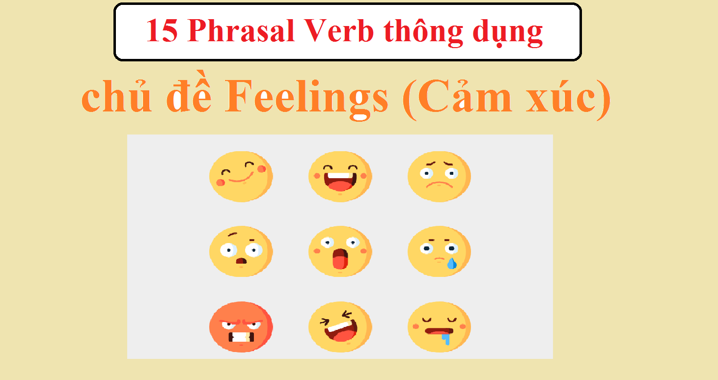 15 Phrasal Verb thông dụng chủ đề Feelings (Cảm xúc)