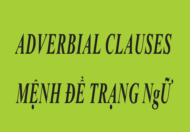 Tất tần tật về mệnh đề trạng ngữ trong tiếng Anh