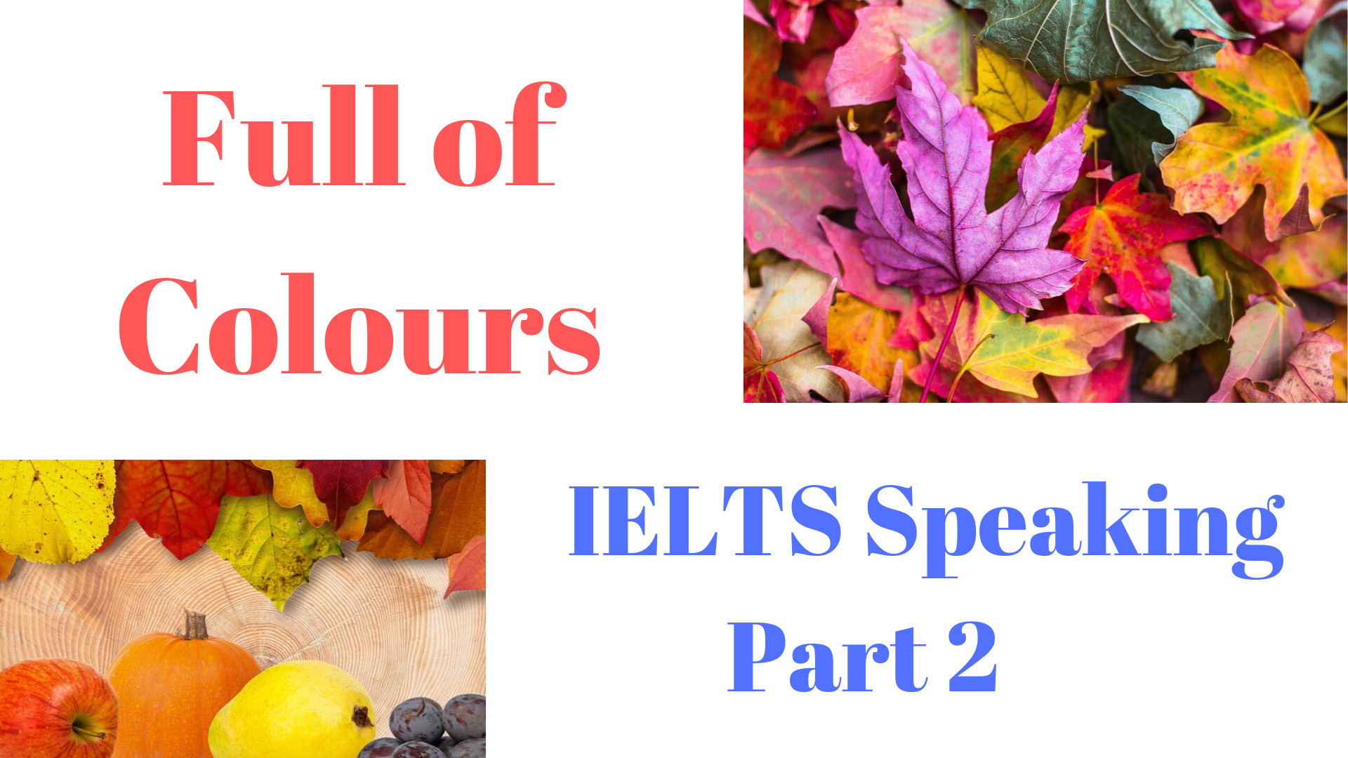 Describe a place full of colours – IELTS Speaking Part 2 Sample