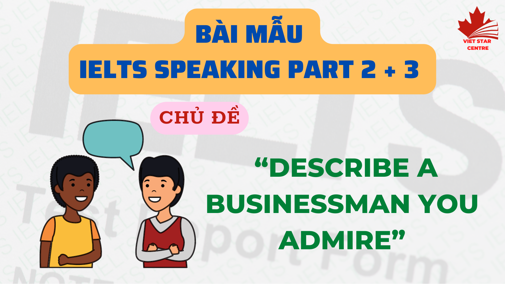 Bài mẫu IELTS Speaking Part 2 + 3 chủ đề “Describe a businessman you admire”