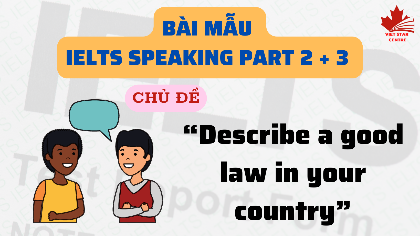 BÀI MẪU IELTS SPEAKING PART 2 + 3 CHỦ ĐỀ “DESCRIBE A GOOD LAW IN YOUR COUNTRY”