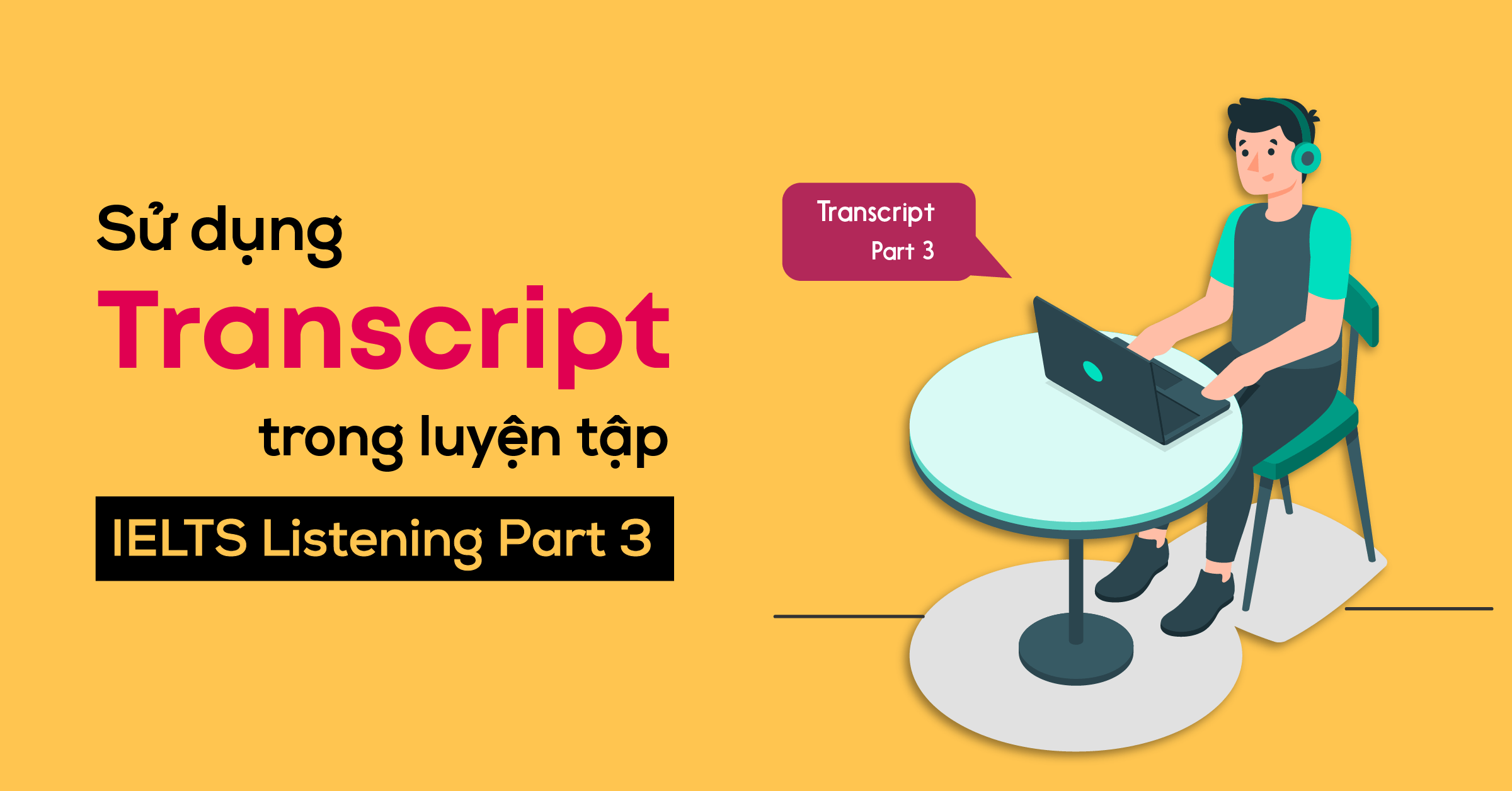 Sử dụng transcript trong luyện tập IELTS Listening Part 3
