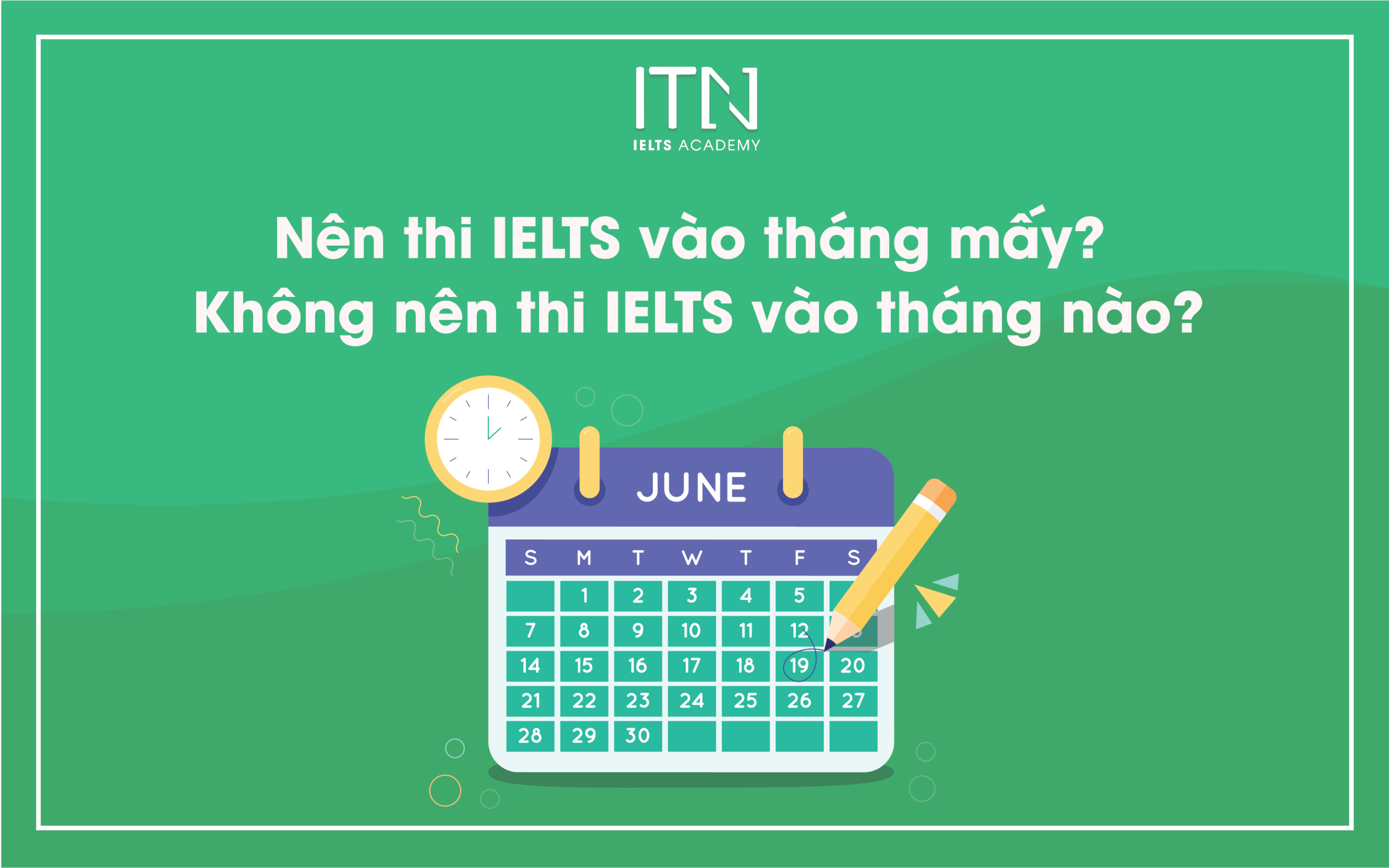 Nên / Không nên thi IELTS vào tháng mấy? Đâu là thời điểm “vàng” thi IELTS?