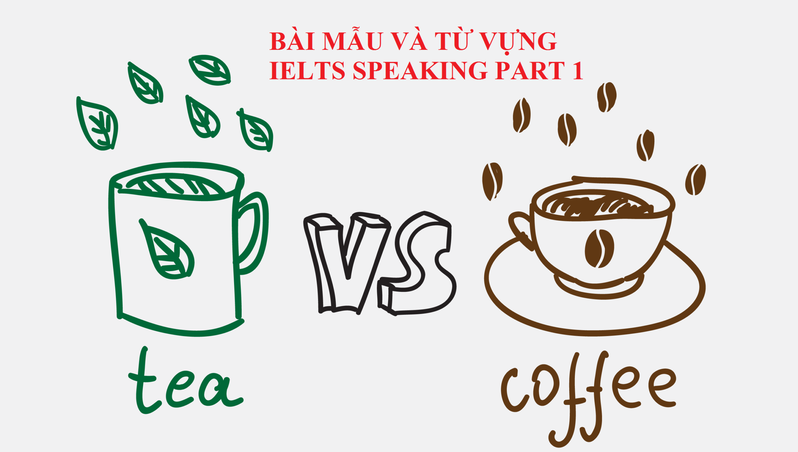 Topic: TEA or COFFEE – Bài mẫu và Từ vựng IELTS Speaking Part 1