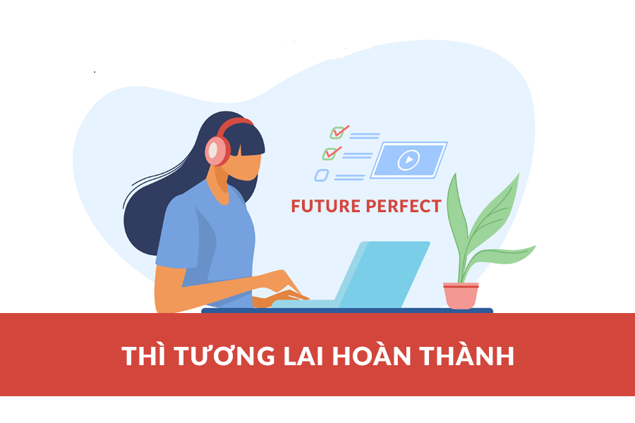 FUTURE PERFECT TENSE - TƯƠNG LAI HOÀN THÀNH