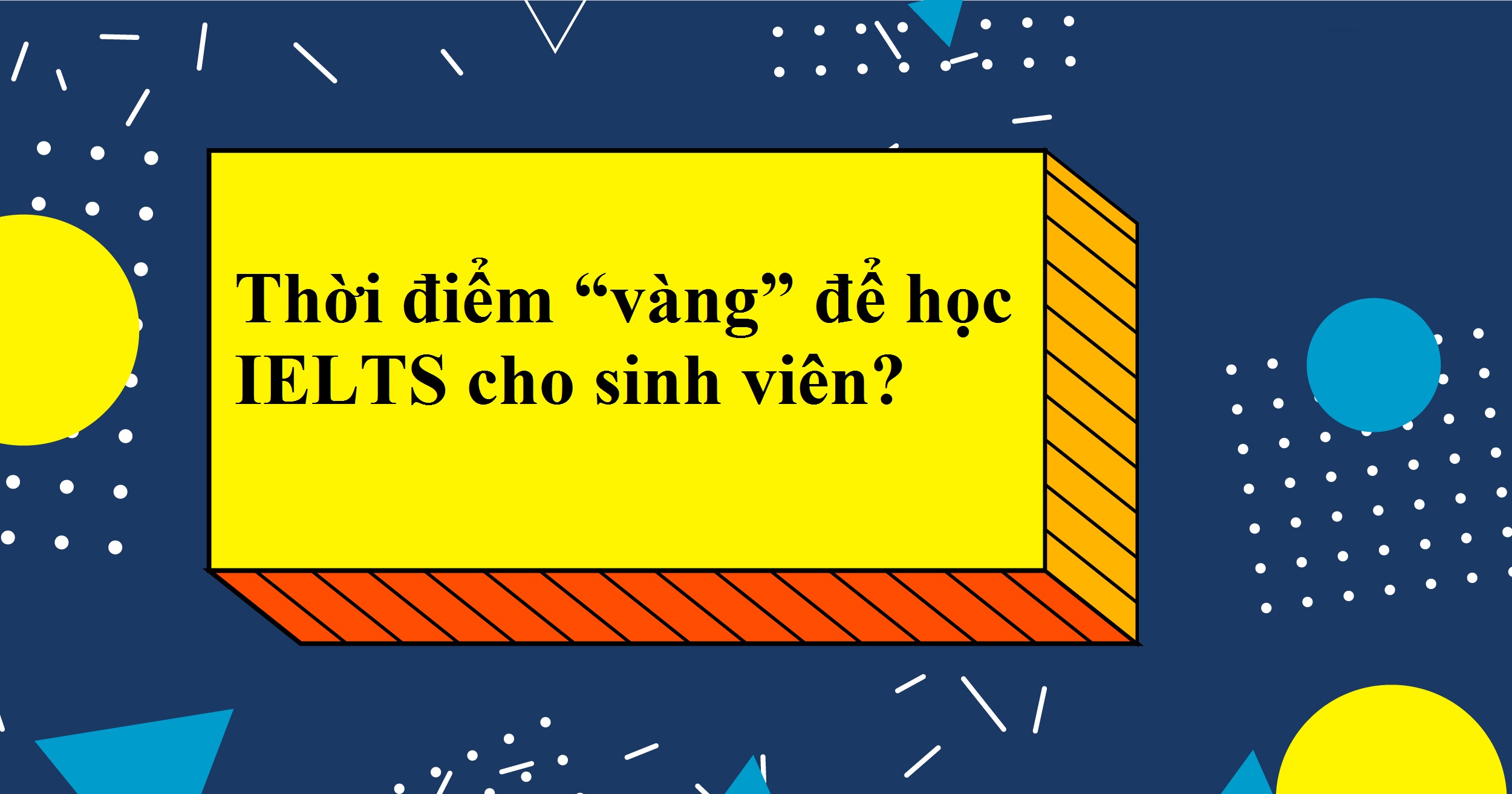 Thời điểm “vàng” để học IELTS cho sinh viên?