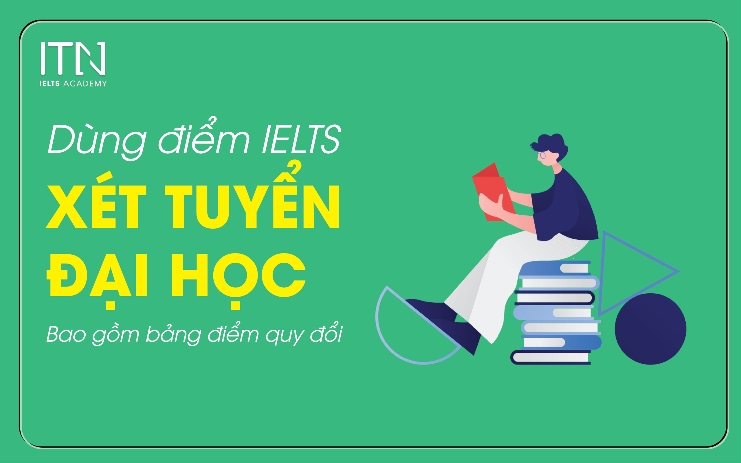 Danh sách Trường Đại học tuyển thẳng khi bạn sở hữu chứng chỉ IELTS trong năm 2021