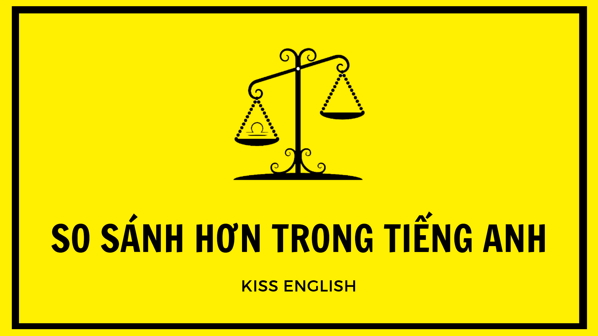 SO SÁNH HƠN TRONG TIẾNG ANH (COMPARATIVE)