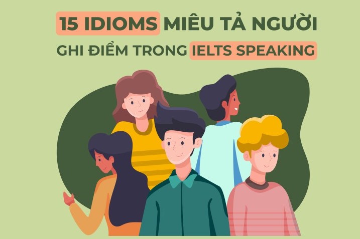 25 IDIOMS TRONG IELTS DÙNG ĐỂ TẢ NGƯỜI