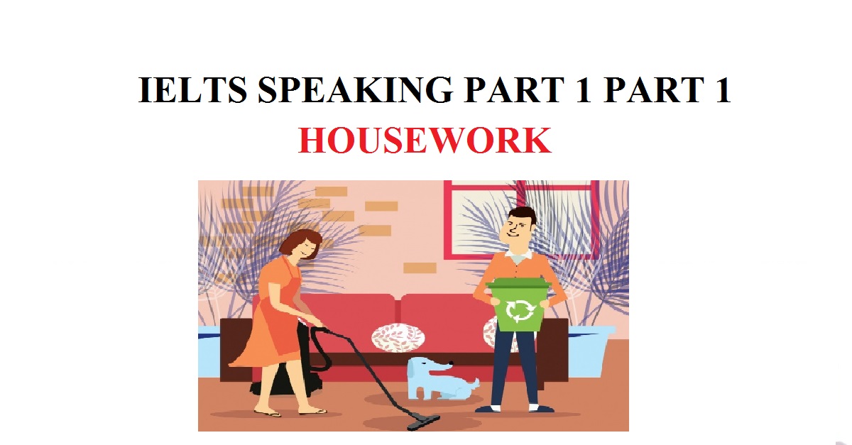 Bài mẫu và từ vựng chủ đề Housework – IELTS Speaking Part 1