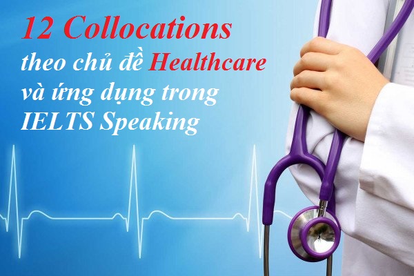 12 Collocations theo chủ đề Healthcare và ứng dụng trong IELTS Speaking