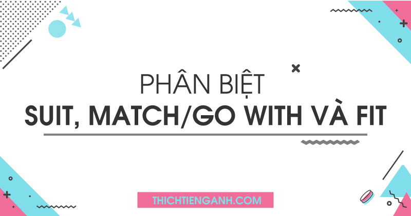 Phân biệt Suit – Fit – Match – Go With chi tiết nhất
