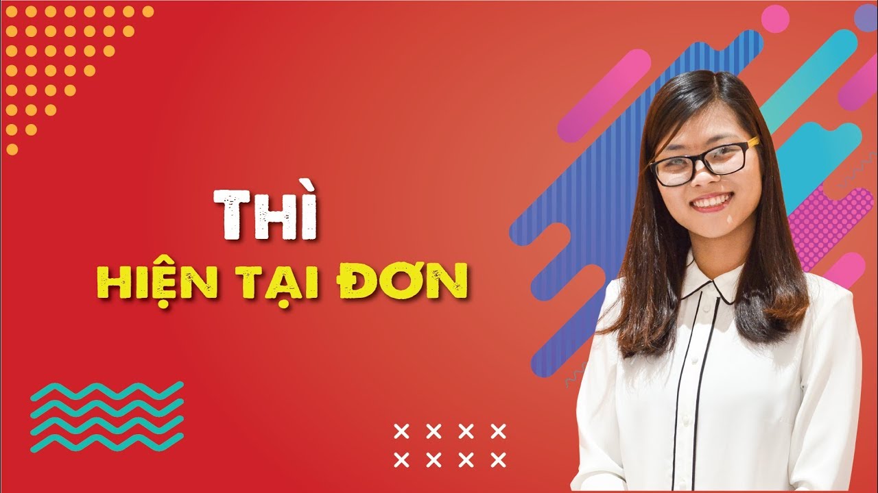 THÌ HIỆN TẠI ĐƠN (PRESENT SIMPLE)
