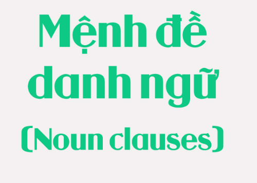 Tần tần tật về mệnh đề danh ngữ trong tiếng Anh
