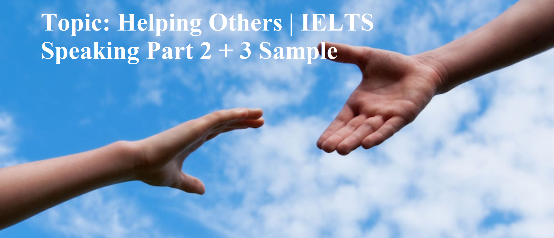 Topic: Helping Others | IELTS Speaking Part 2 + 3 Sample