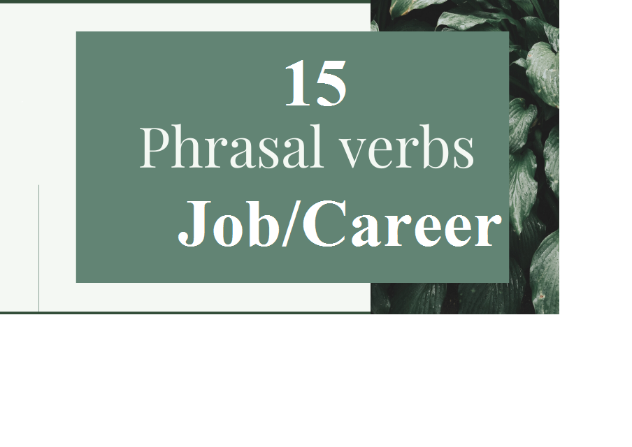 15 Phrasal Verb thường gặp cho chủ đề Job/Career