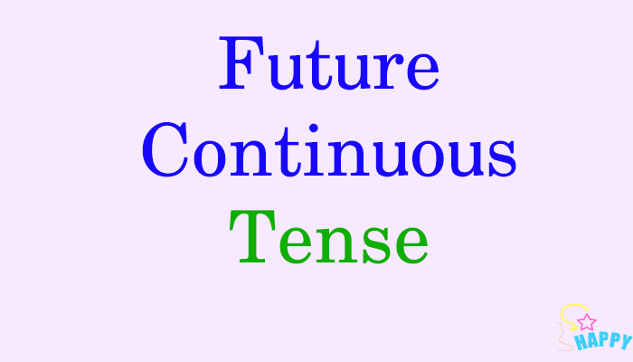 CONTINUOUS FUTURE TENSE _ TƯƠNG  LAI TIẾP DIỄN