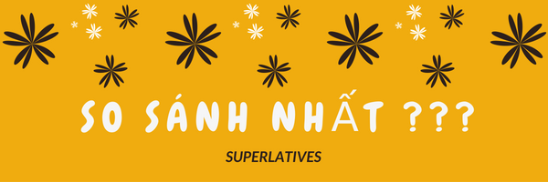 SO SÁNH NHẤT (SUPERLATIVE)