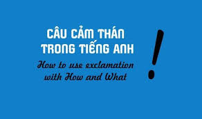 Cấu trúc câu cảm thán trong tiếng Anh