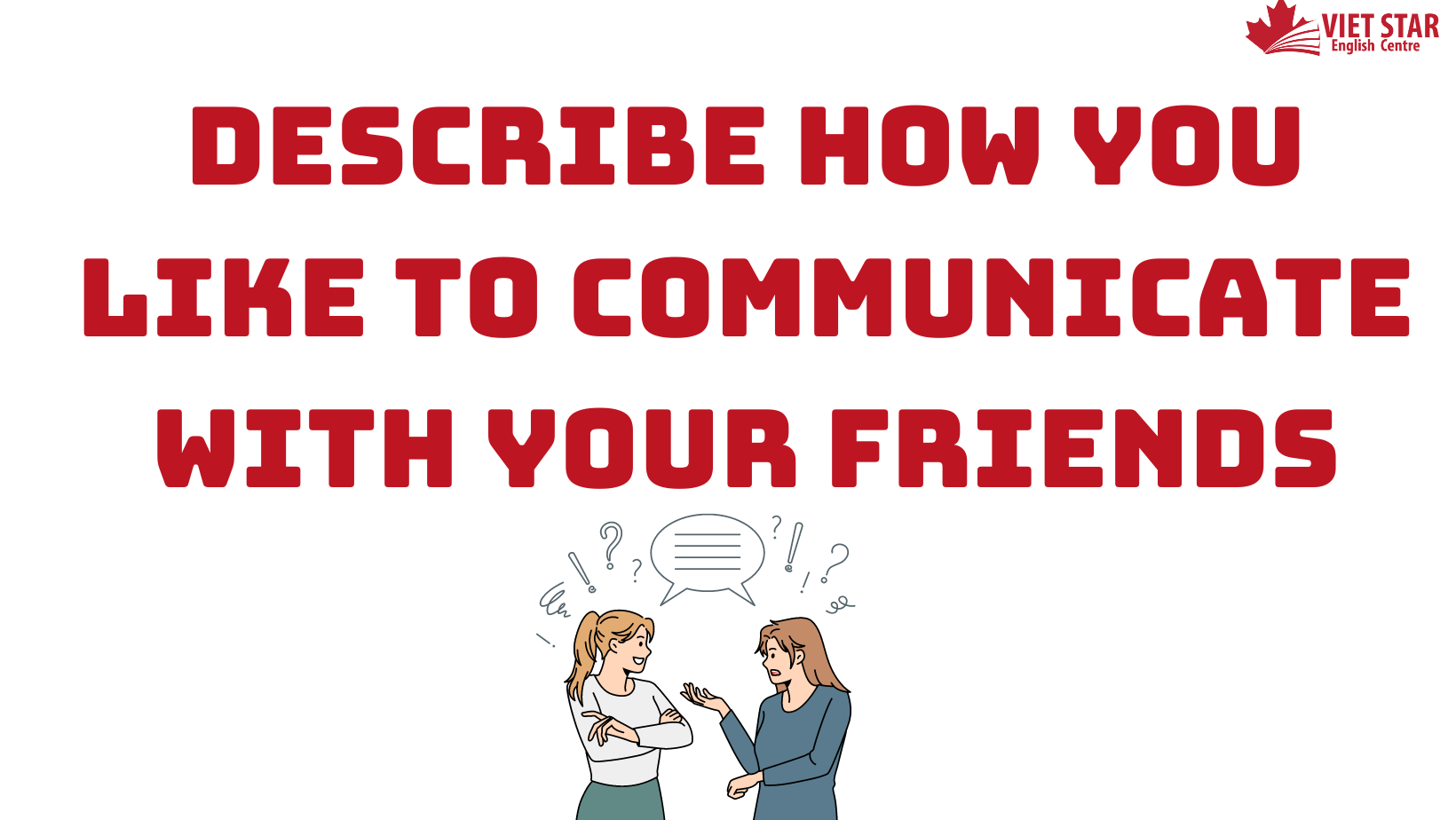 Bài mẫu Speaking Part 2, 3: Describe how you like to communicate with your friends