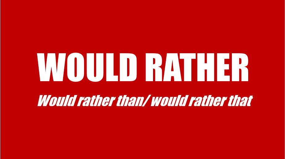 CẤU TRÚC WOULD RATHER THAN