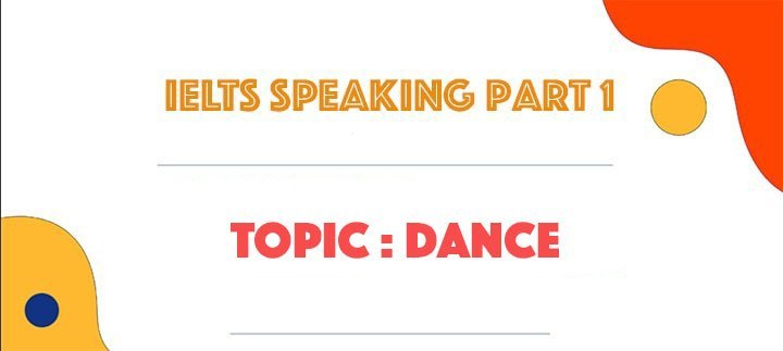 IELTS Speaking part 1 Sample Answer topic Dancing