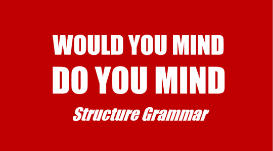 CẤU TRÚC Would you mind - CẤU TRÚC, VÍ DỤ, BÀI TẬP
