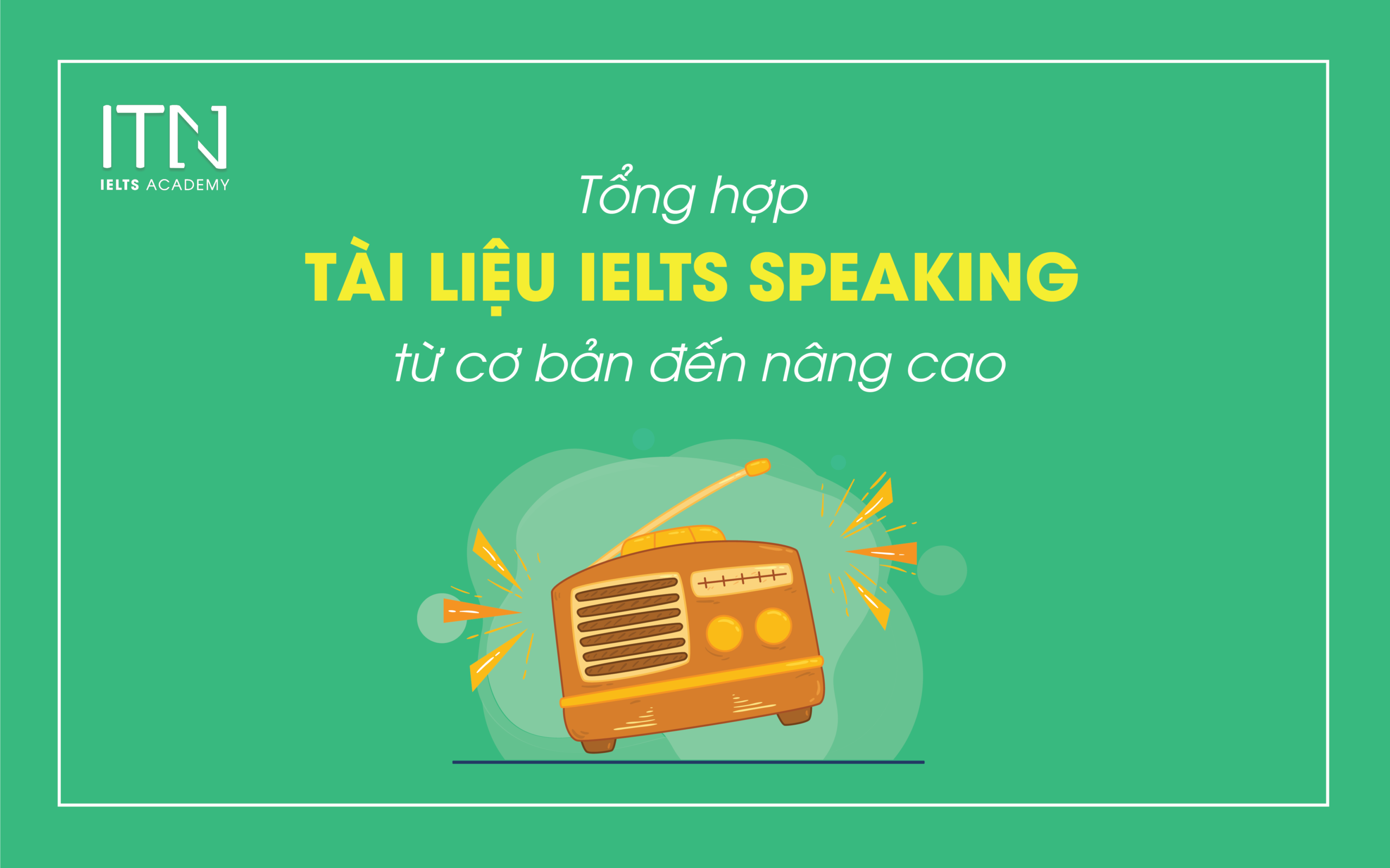 Tài liệu luyện kỹ năng Speaking phân theo cấp độ