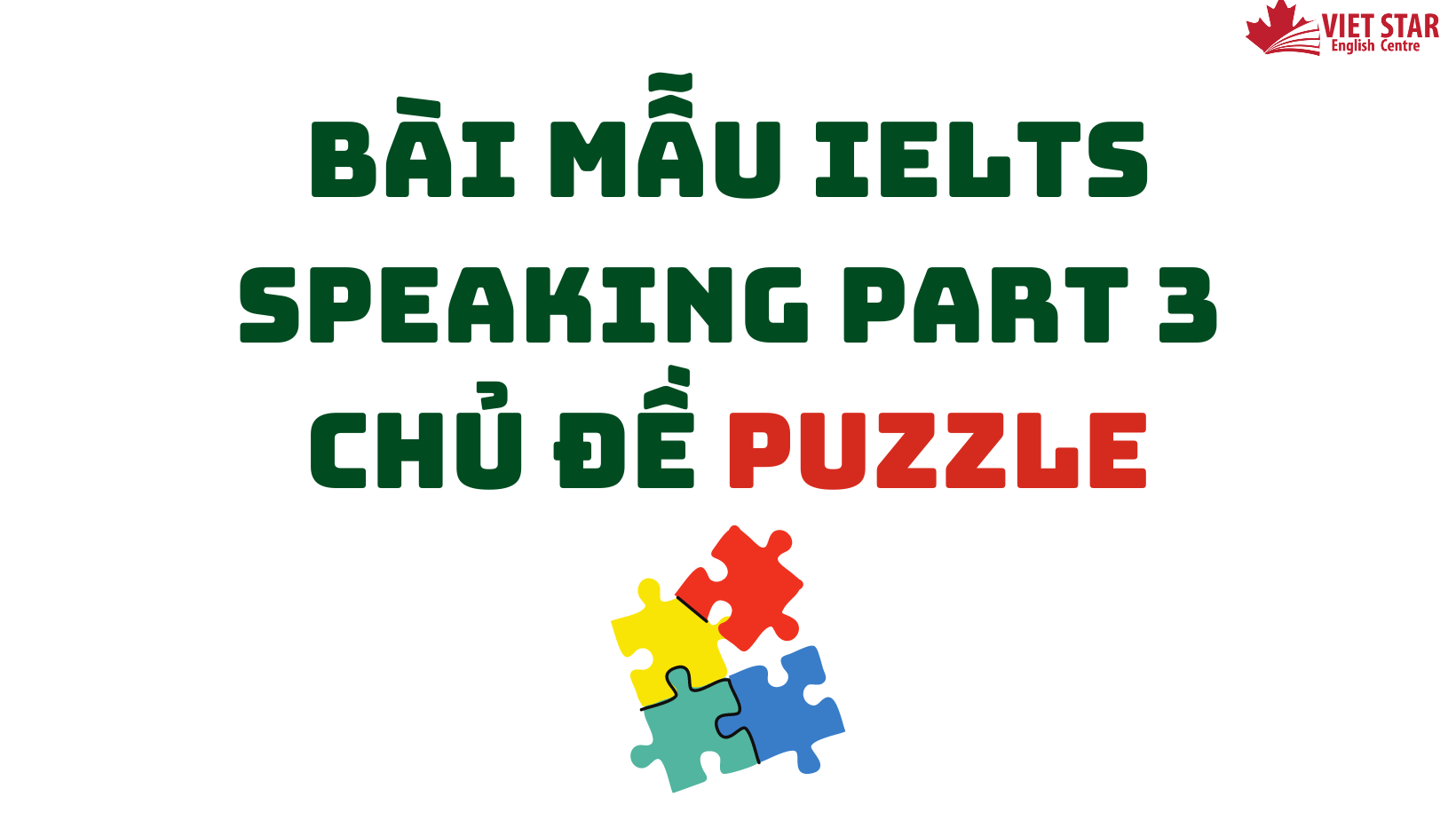 ĐỀ BÀI, BÀI MẪU IELTS SPEAKING PART 3 CHỦ ĐỀ PUZZLE
