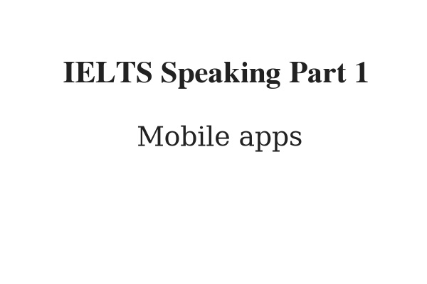 Hướng dẫn trả lời topic Mobile Apps – IELTS Speaking Part 1