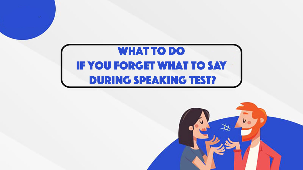 What to do if you forget what to say during Speaking Test?