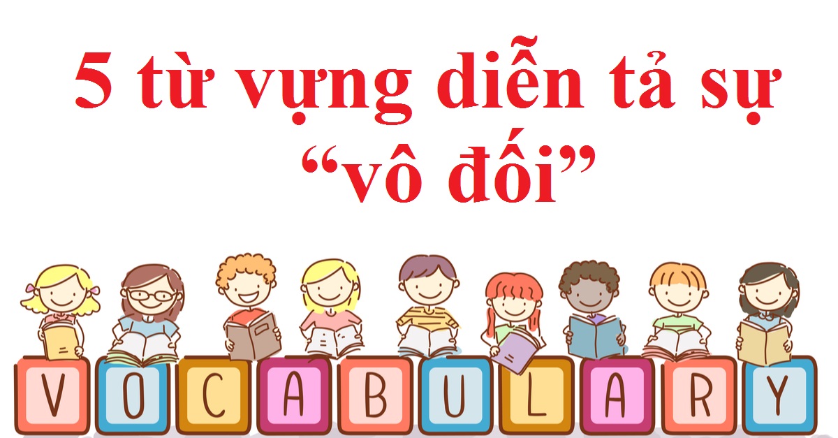 “Không ai sánh bằng” trong tiếng Anh là gì? 5 từ vựng diễn tả sự “vô đối”