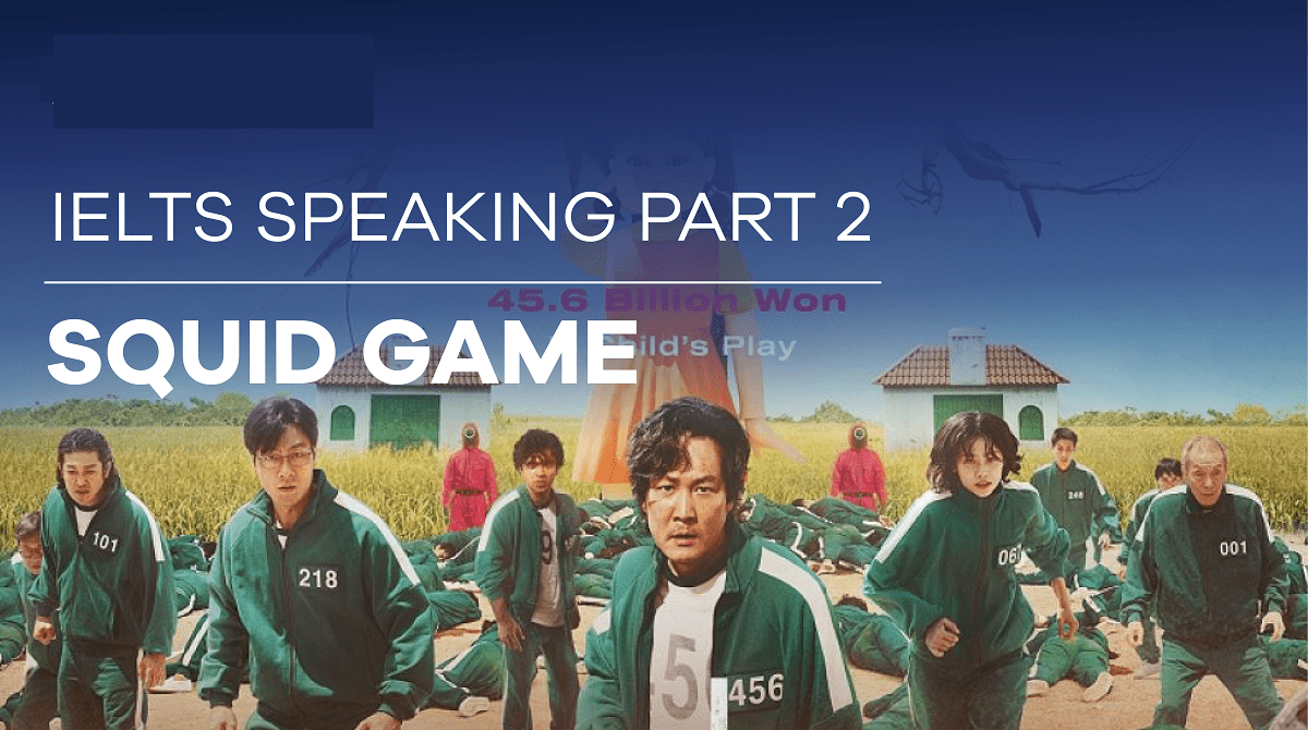 Topic: “Squid Game” – IELTS Speaking Part 2