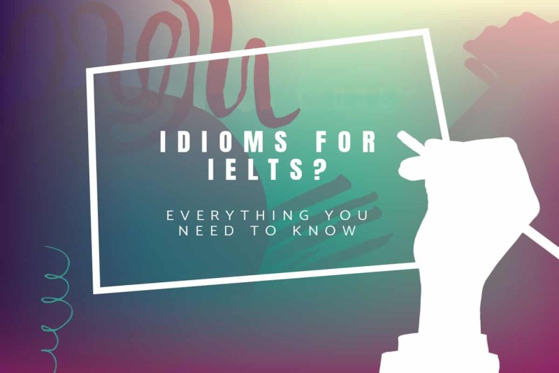 Tổng hợp Idioms giúp bạn ghi điểm trong IELTS SPEAKING