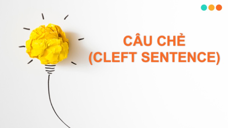 Câu chẻ trong Tiếng Anh- CLEFT SENTENCE