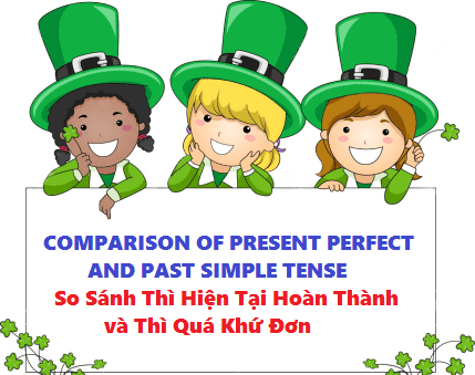 COMPARISON OF PRESENT PERFECT AND PAST SIMPLE  SO SÁNH THÌ HIỆN TẠI HOÀN THÀNH VÀ THÌ QUÁ KHỨ ĐƠN