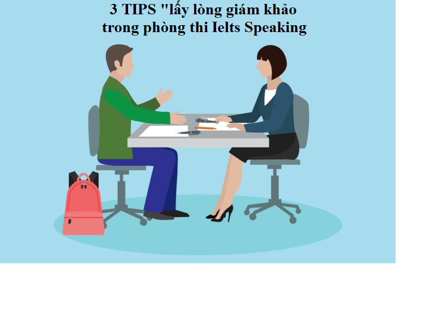 3 Tips “lấy lòng” giám khảo trong phòng thi IELTS Speaking