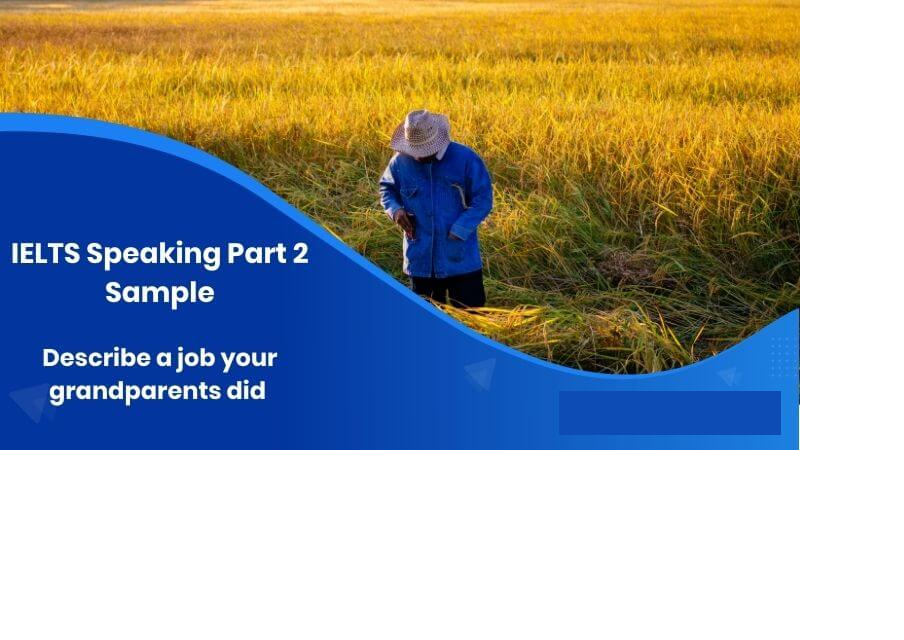 [Band 7+] Describe your grandparent’s job – IELTS Speaking Part 2 Sample