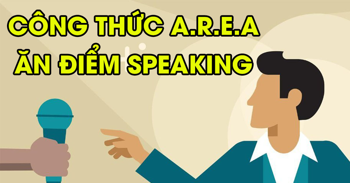 Công thức A.R.E.A là gì? Sử dụng trong IELTS Speaking như thế nào hiệu quả?