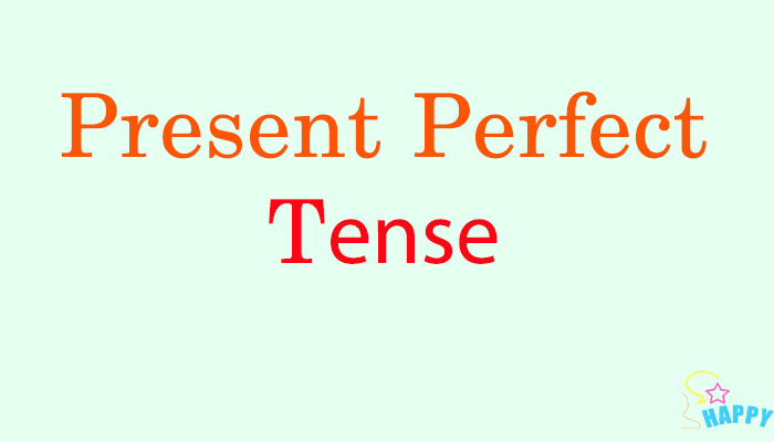 PRESENT PERFECT TENSE - THÌ HIỆN TẠI HOÀN THÀNH