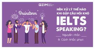 Nên xử lý thế nào khi gặp câu hỏi khó trong IELTS SPEAKING?