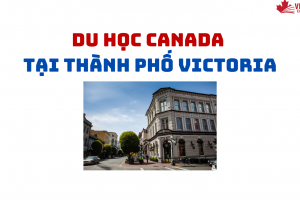 DU HỌC CANADA TẠI THÀNH PHỐ VICTORIA – VÀI SỰ THẬT BÊN LỀ