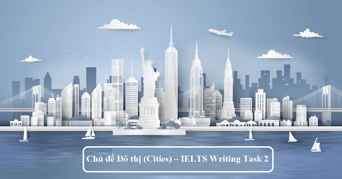 Chủ đề Đô thị (Cities) – IELTS Writing Task 2