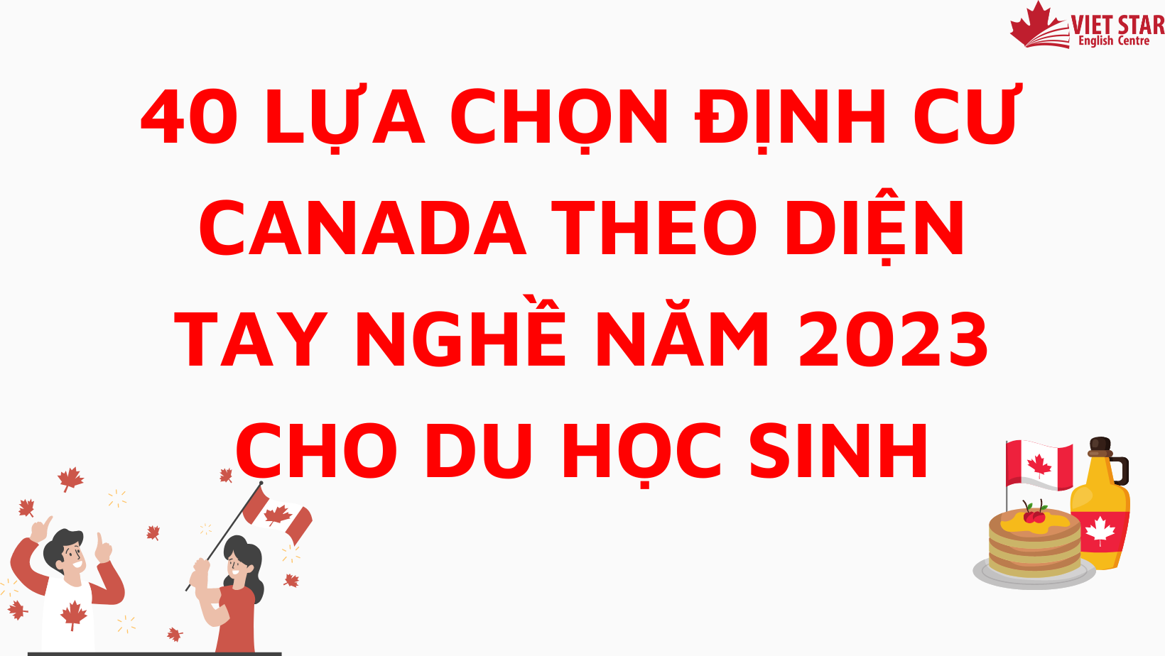 40 LỰA CHỌN ĐỊNH CƯ CANADA THEO DIỆN TAY NGHỀ NĂM 2023 CHO DU HỌC SINH