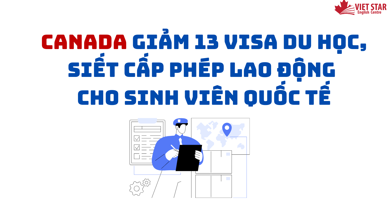 CANADA GIẢM 1/3 VISA DU HỌC, SIẾT CẤP PHÉP LAO ĐỘNG CHO SINH VIÊN QUỐC TẾ