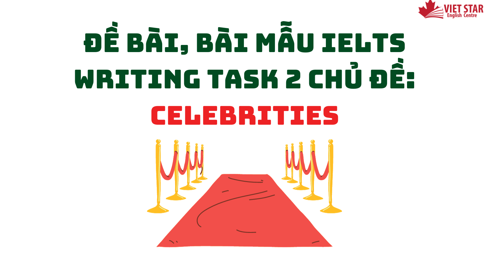 ĐỀ BÀI, BÀI MẪU IELTS WRITING TASK 2 CHỦ ĐỀ: CELEBRITIES