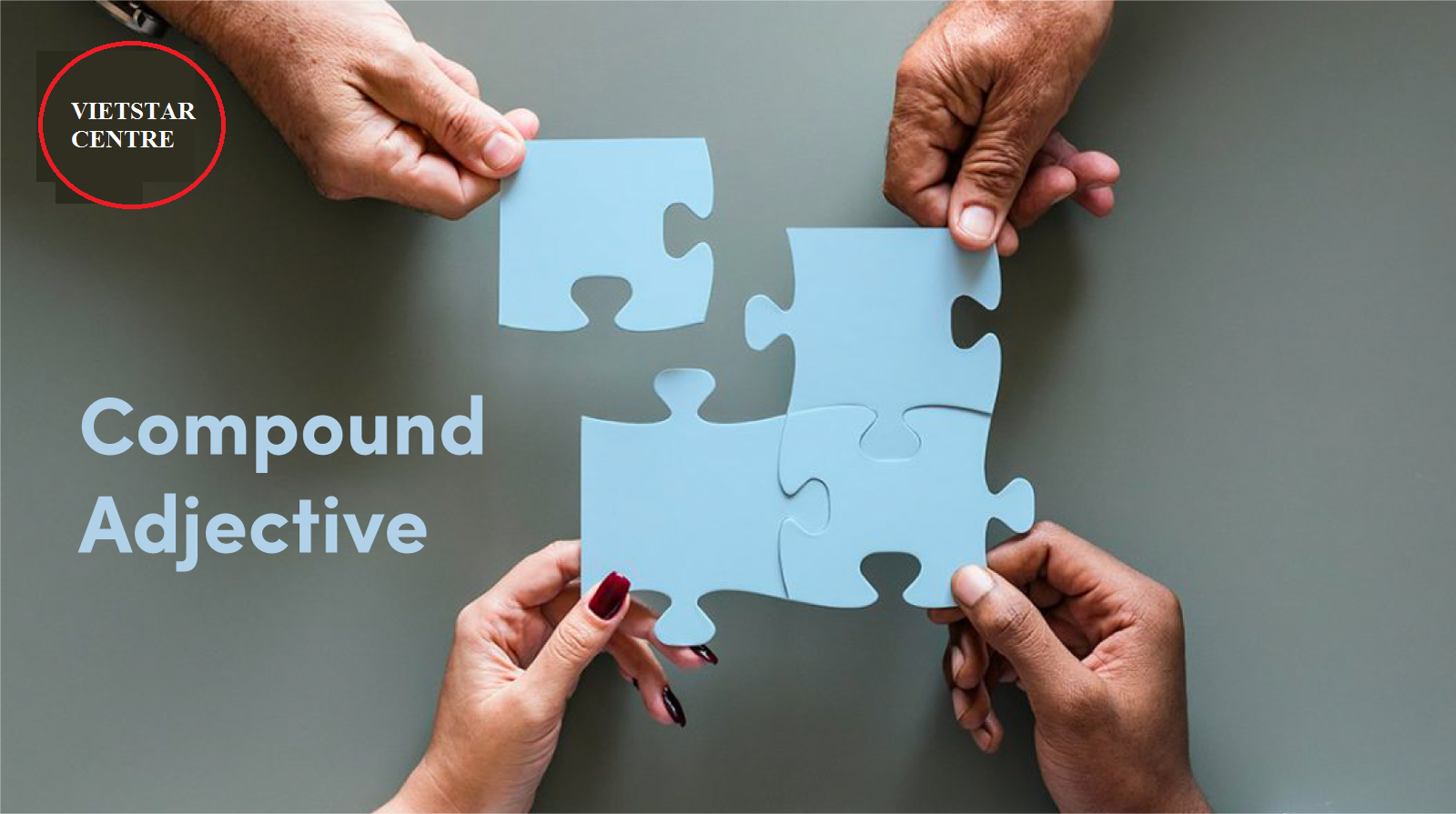 Cách sử dụng Tính từ ghép (Compound Adjective) trong IELTS Writing